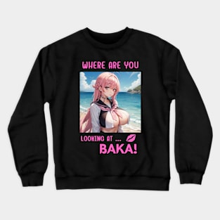 Where Are You Looking At BAKA Anime Girl Crewneck Sweatshirt